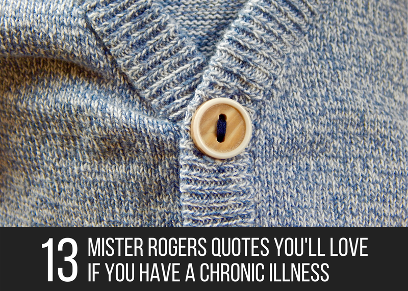13 Mister Rogers Quotes You'll Love if You Have a Chronic Illness